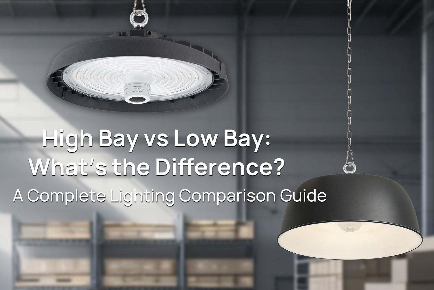 High Bay vs Low Bay: What’s the Difference? A Complete Lighting Comparison Guide