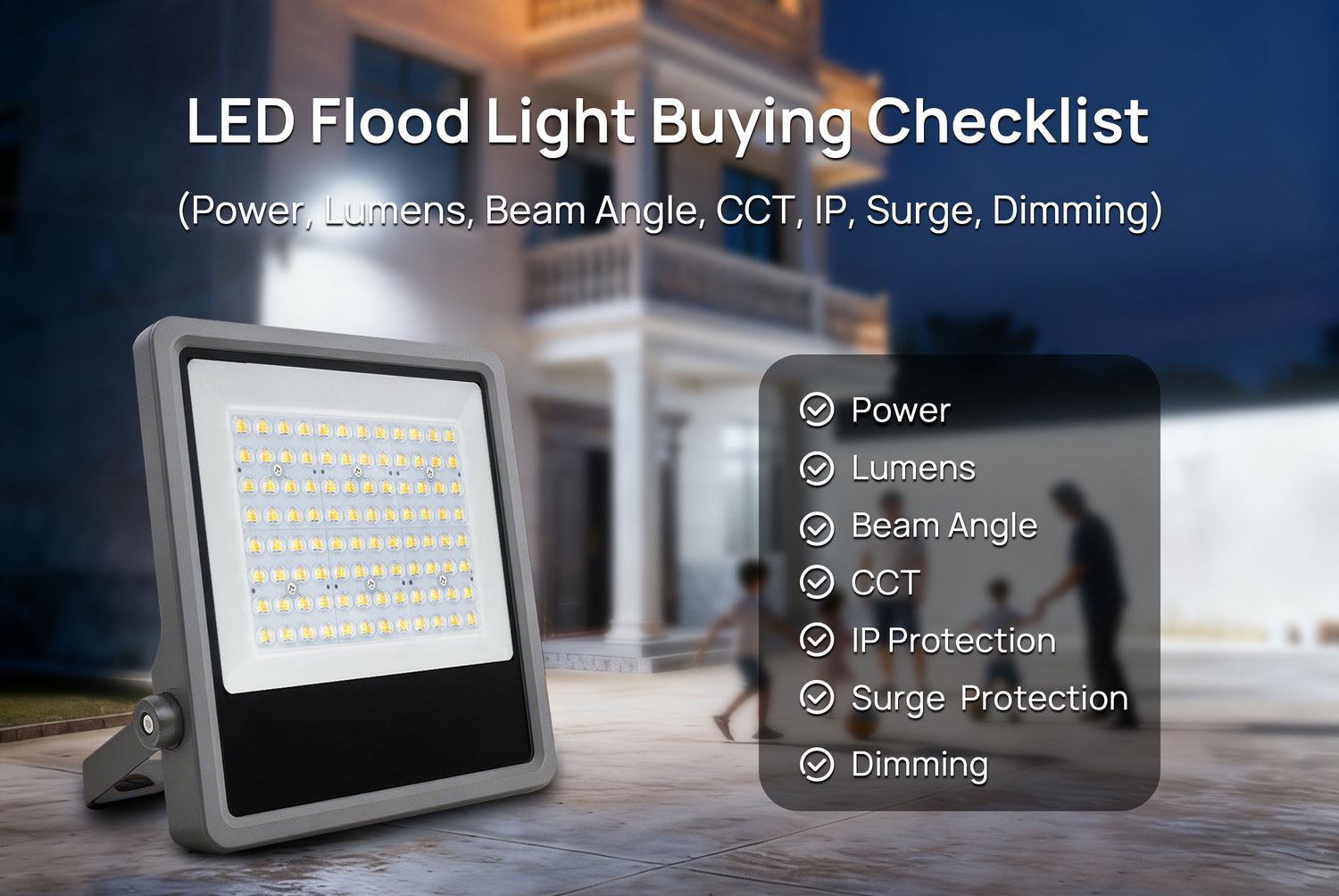 LED Flood Light Buying Checklist (Power, Lumens, Beam, CCT, IP, Surge, Dimming)