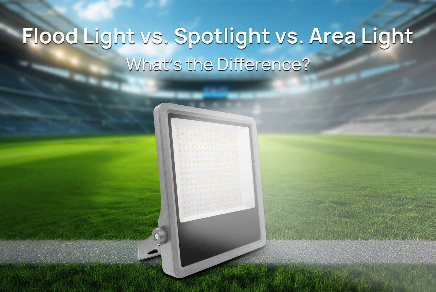 Flood Light vs. Spotlight vs. Area Light: What’s the Difference?